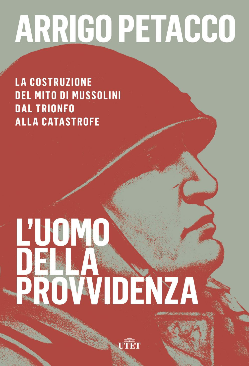 L'uomo della provvidenza. La costruzione del mito di Mussolini dal trionfo alla catastrofe. Con e-book