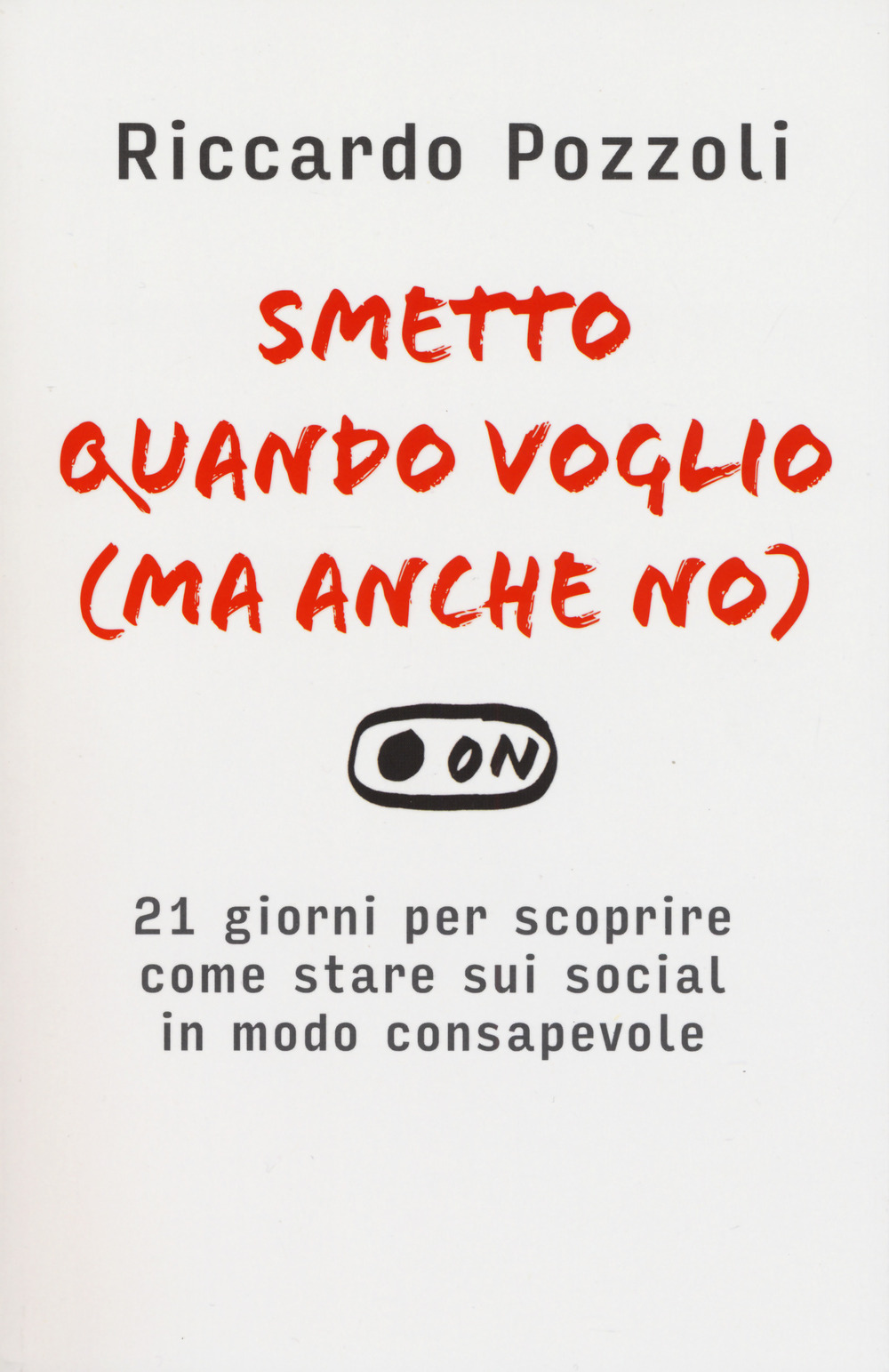 Smetto quando voglio (ma anche no). 21 giorni per scoprire come stare sui social in modo consapevole