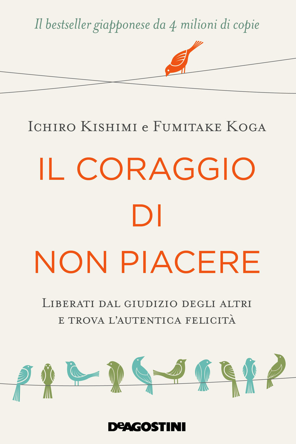 Il coraggio di non piacere. Liberati dal giudizio degli altri e trova l'autentica felicità