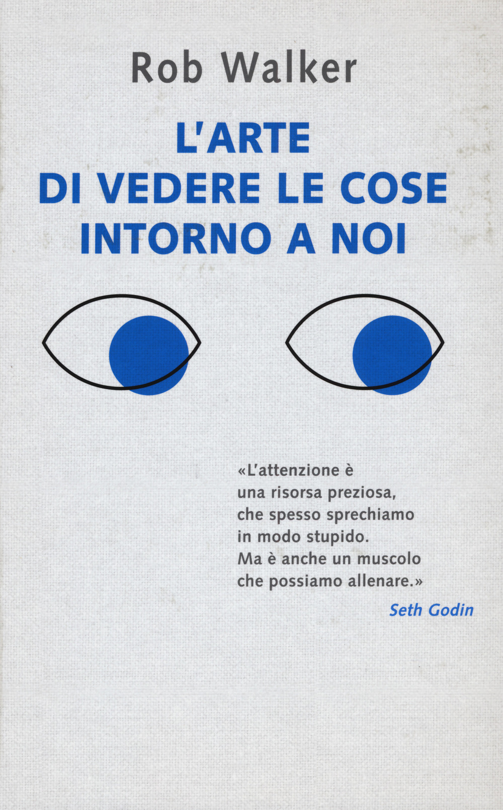 L'arte di vedere le cose intorno a noi. 131 modi per trovare l'ispirazione, scatenare la creatività e scoprire la gioia nel quotidiano