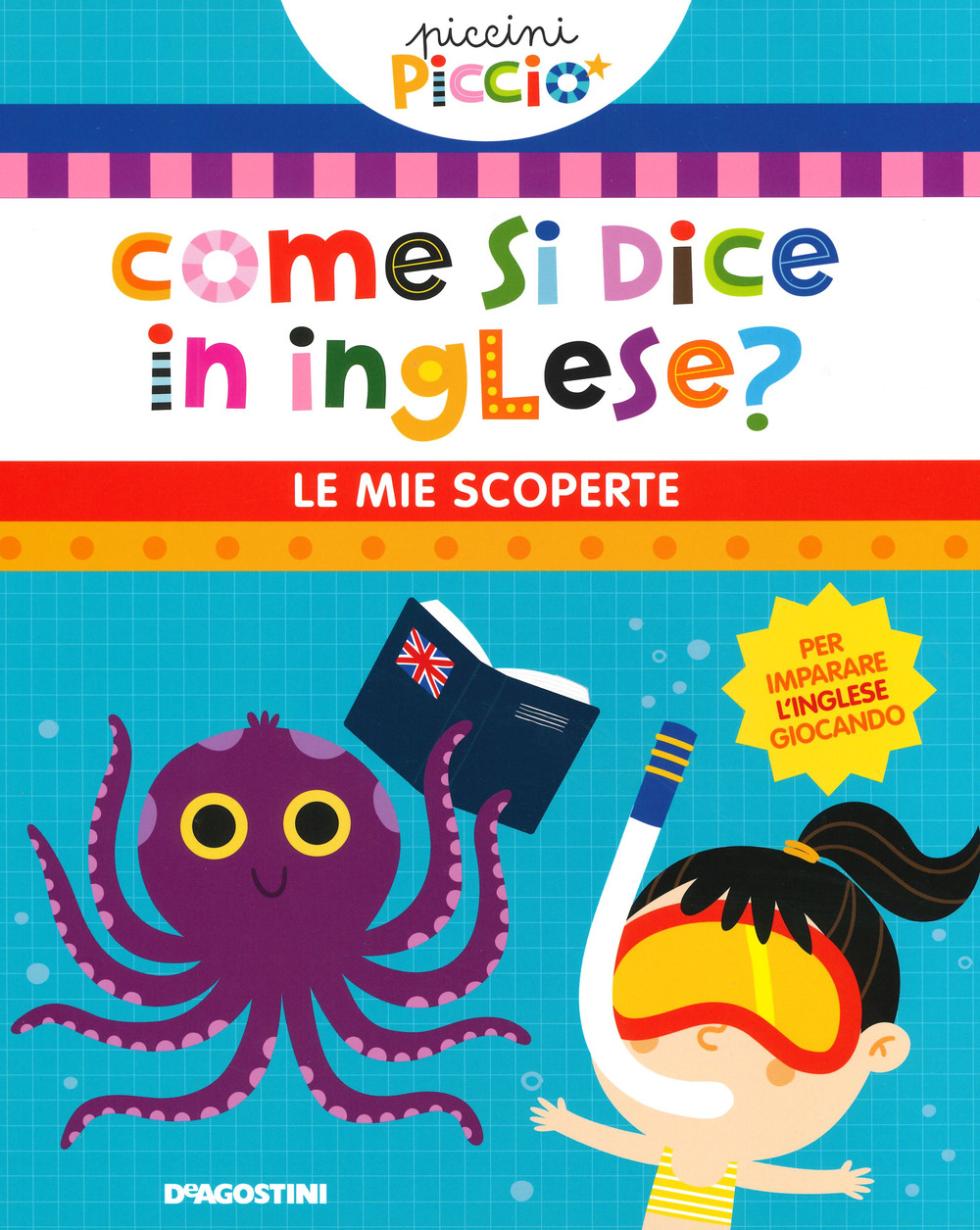 Come si dice in inglese? Le mie scoperte. Piccini picciò. Ediz. a colori