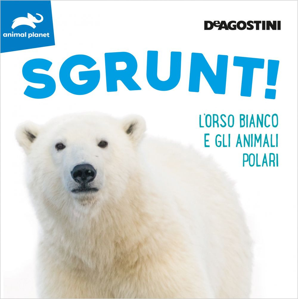 Sgrunt! L'orso bianco e gli animali polari. Ediz. a colori