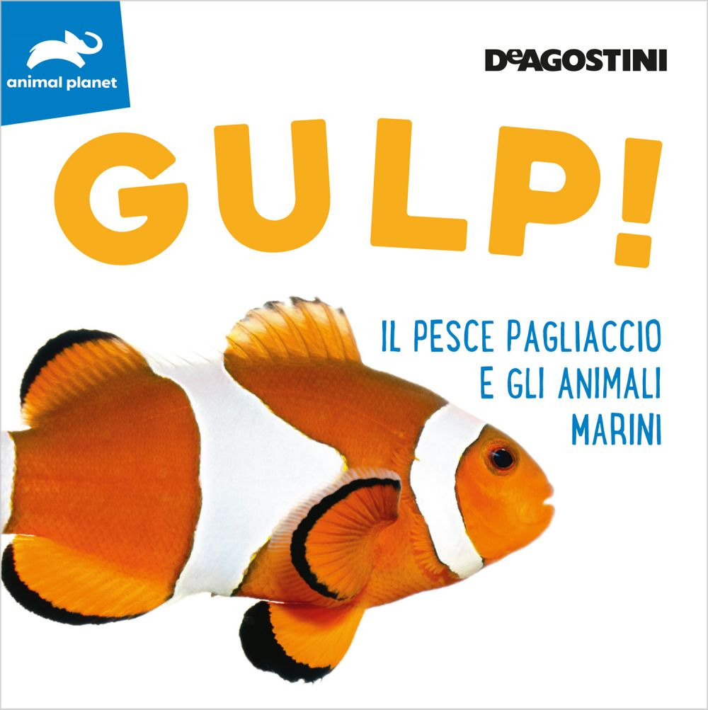 Gulp! Il pesce pagliaccio e gli animali marini. Ediz. a colori