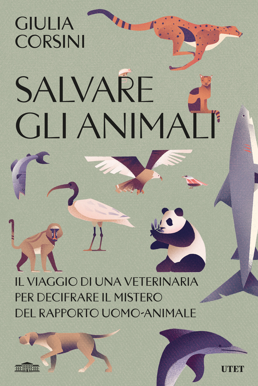 Salvare gli animali. Il viaggio di una veterinaria per decifrare il mistero del rapporto uomo-animale