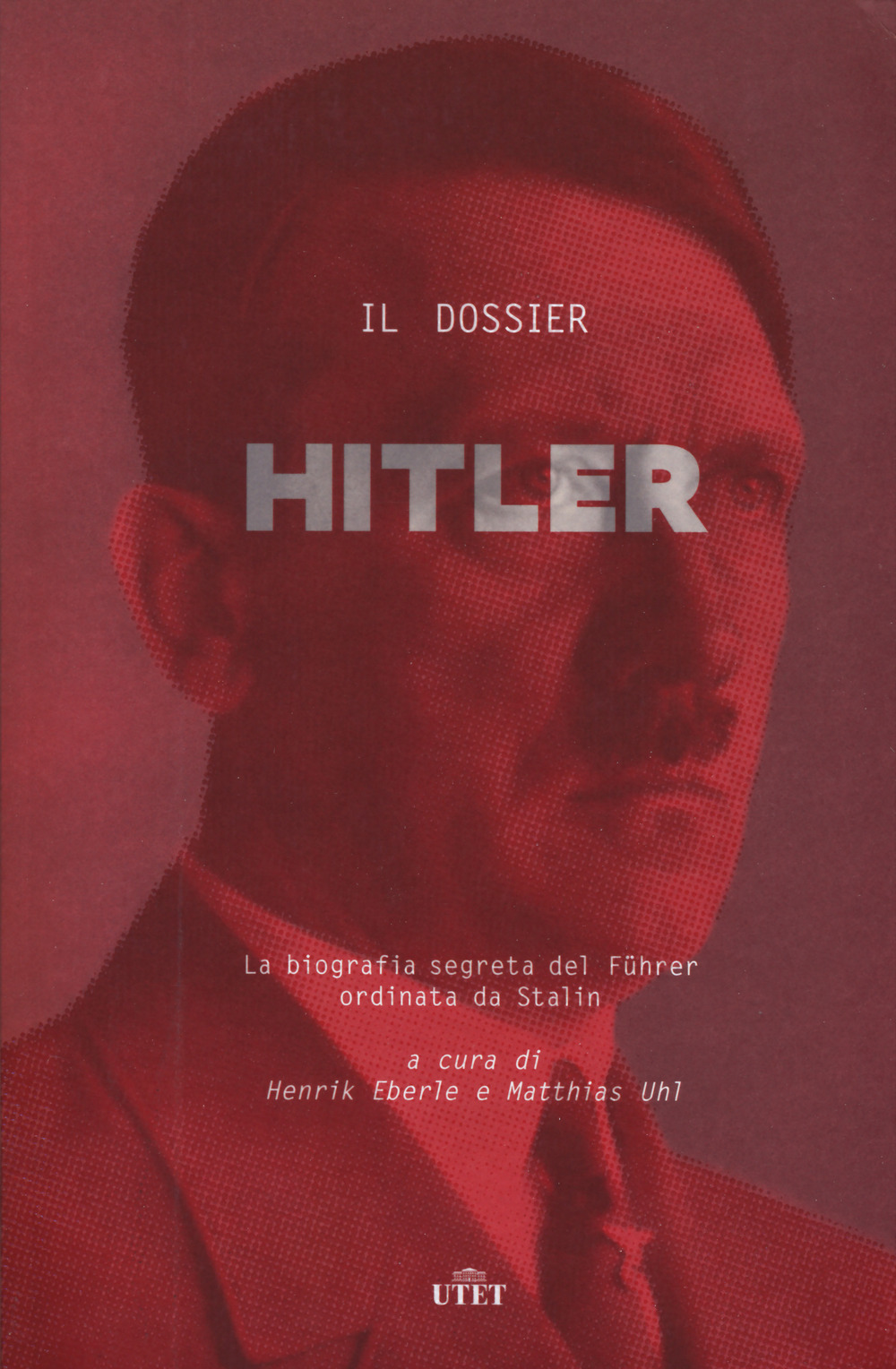 Il dossier Hitler. La biografia segreta del Führer ordinata da Stalin