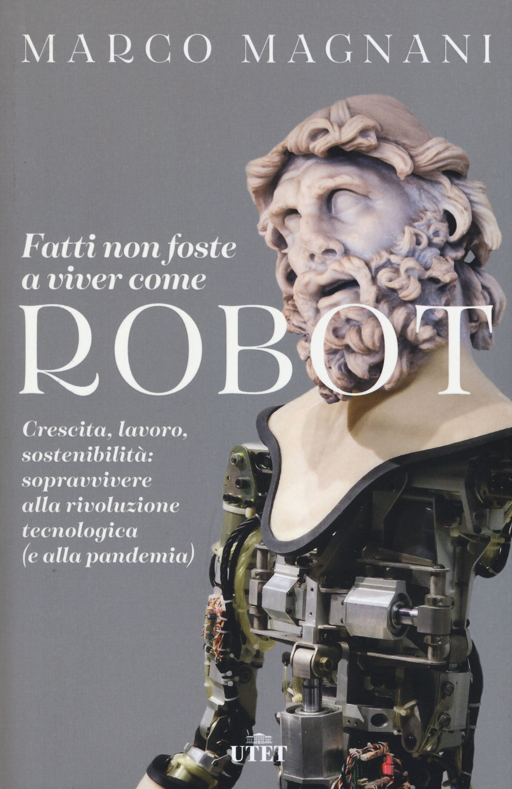 Fatti non foste a viver come robot. Crescita, lavoro, sostenibilità: sopravvivere alla rivoluzione tecnologica (e alla pandemia)