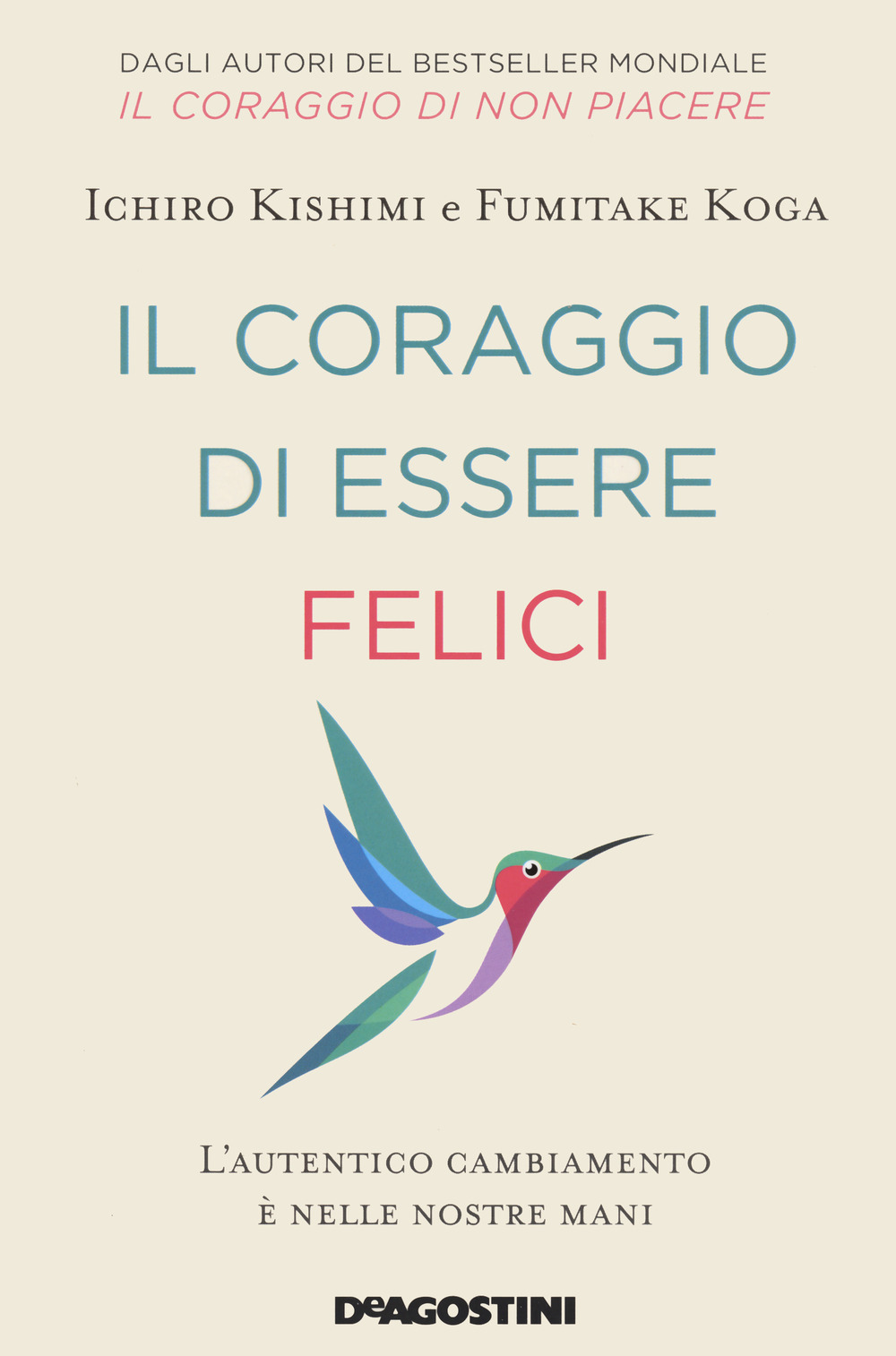 Il coraggio di essere felici. L'autentico cambiamento è nelle nostre mani