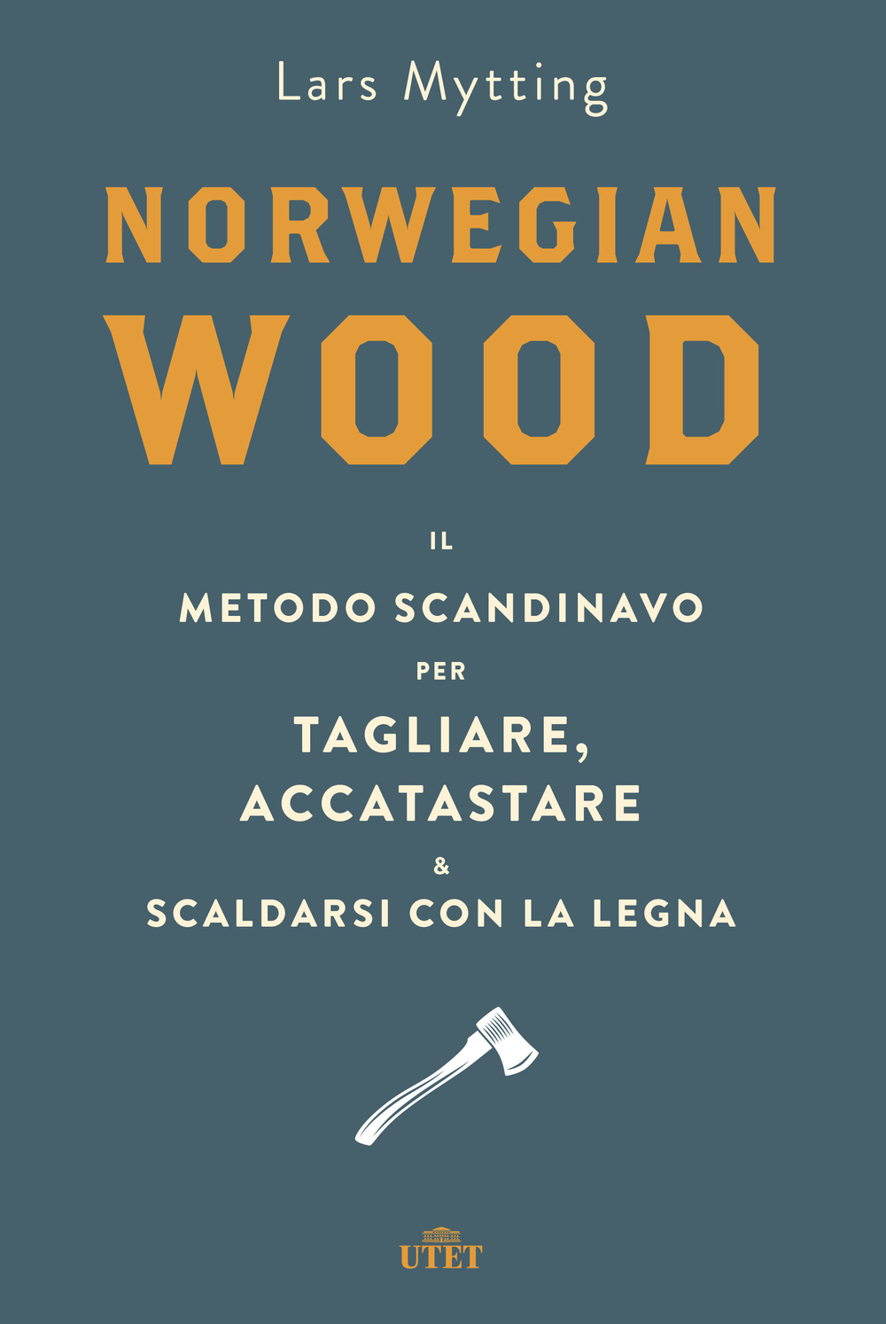 Norwegian wood. Il metodo scandinavo per tagliare, accatastare & scaldarsi con la legna