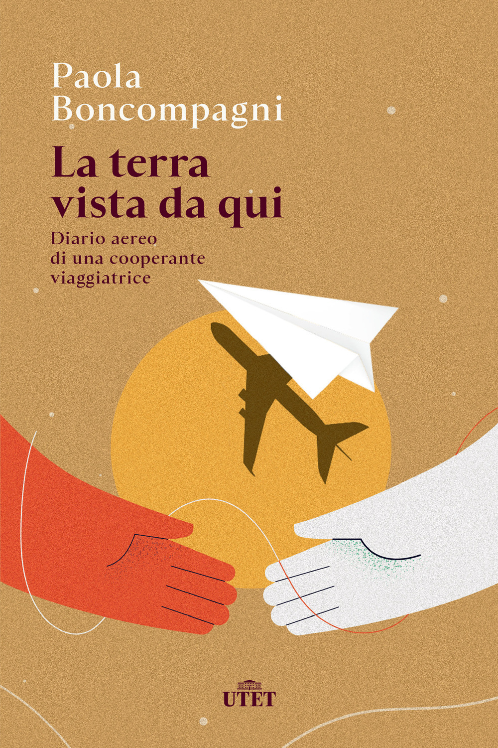 La terra vista da qui. Diario aereo di una cooperante viaggiatrice