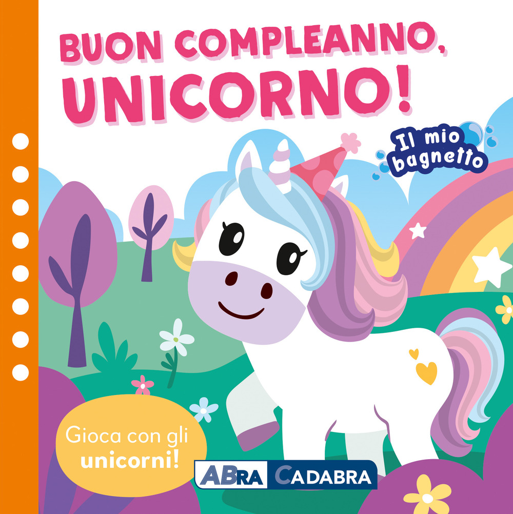 Buon compleano unicorno! Il mio bagnetto. Ediz. a colori. Con gioco in gomma Imbottito. Con 6 sagomine