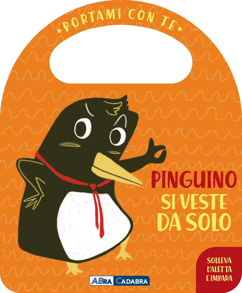 Pinguino si veste da solo. Portami con te. Ediz. a colori