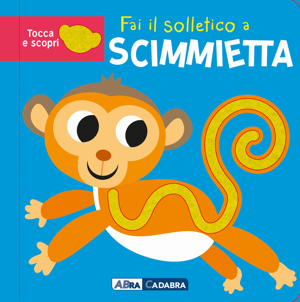 Fai il solletico a scimmietta. Tocca e scopri. Ediz. a colori