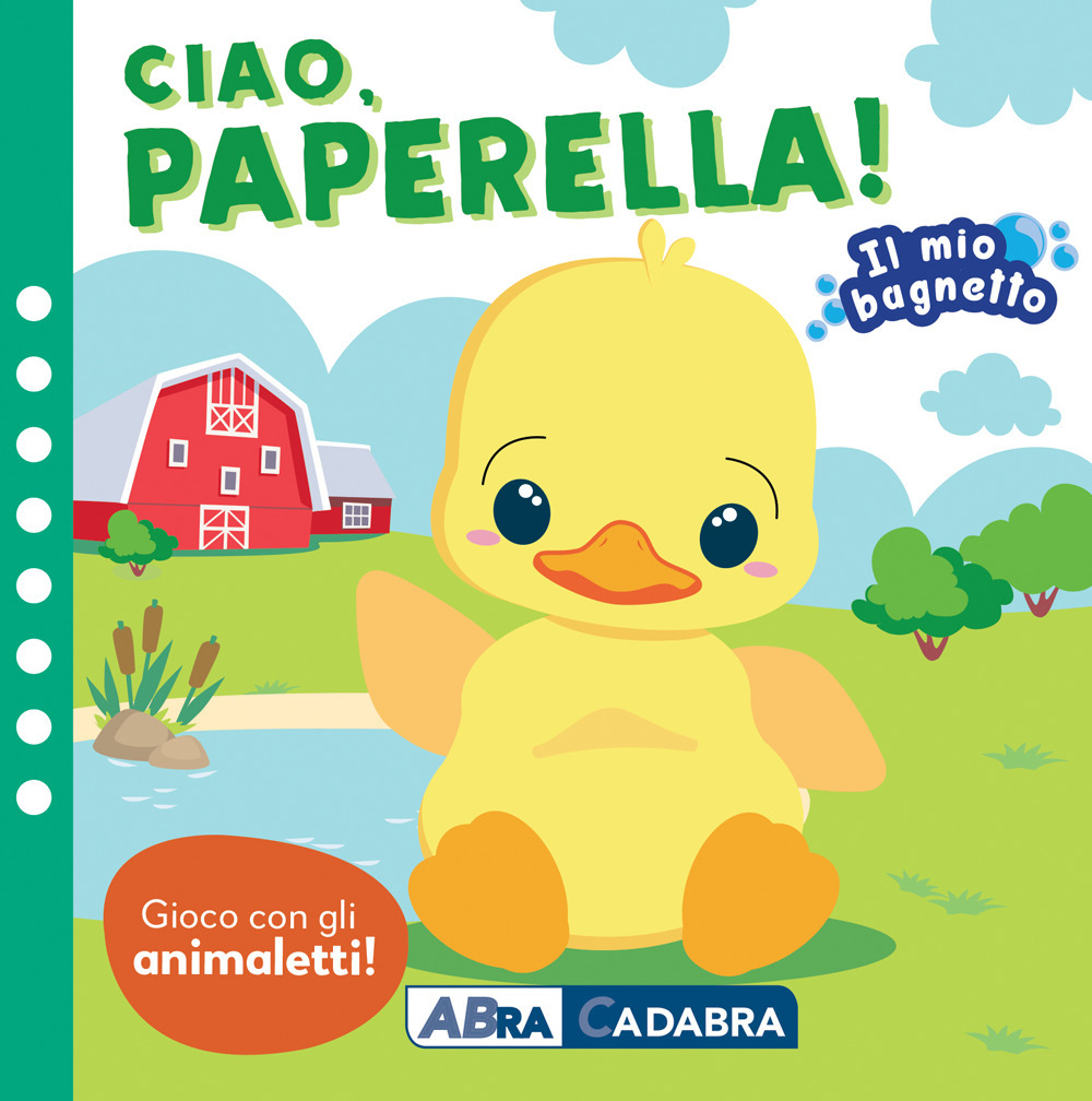 Ciao paperella! Il mio bagnetto. Ediz. a colori. Con gioco in gomma Imbottito. Con 6 sagomine