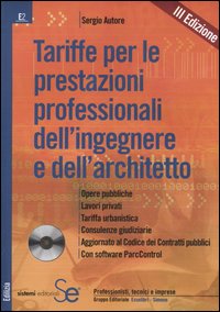 Tariffe per le prestazioni professionali dell'ingegnere e dell'architetto. Opere pubbliche, lavori privati, tariffa urbanistica, consulenze giudiziarie.. Con CD-ROM