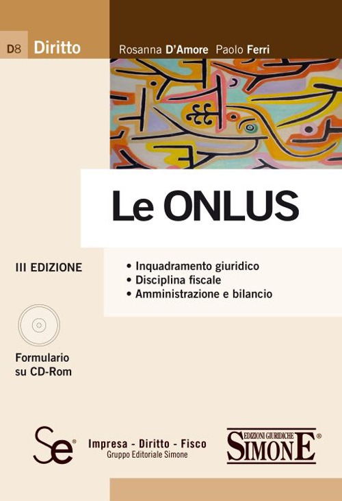 Le Onlus. Inquadramento giuridico. Disciplina fiscale. Amministrazione e bilancio. Con CD-ROM