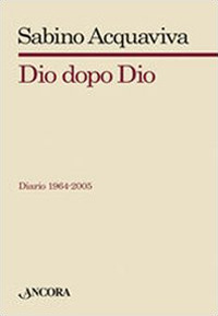 Dio dopo Dio. Diario 1964-2005