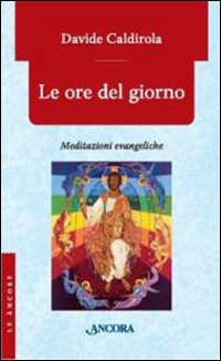 Le ore del giorno. Meditazioni evangeliche