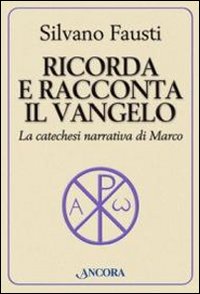 Ricorda e racconta il Vangelo. La catechesi narrativa di Marco