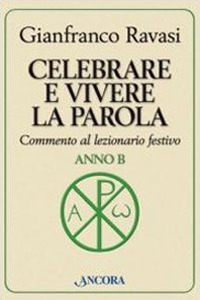 Celebrare e vivere la parola. Anno B. Commento al lezionario festivo