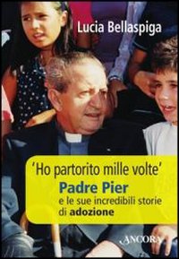 «Ho partorito mille volte». Padre Pier e le sue incredibili storie di adozione