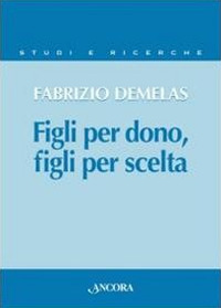 Figli per dono, figli per scelta. La verità sull'uomo nel rapporto nuovo tra i figli e il Padre