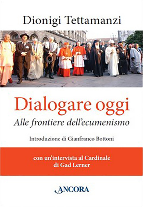 Dialogare oggi. Alle frontiere dell'Ecumenismo