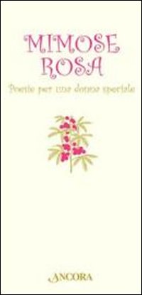 Mimose rosa. Poesie per una donna speciale