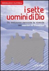 I sette uomini di Dio. Un testimone racconta la vicenda dei martiri di Tibhirine