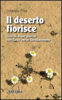 Il deserto fiorisce. Giorno dopo giorno con Gesù verso Gerusalemme