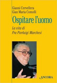 Ospitare l'uomo. La vita di fra Marchesi