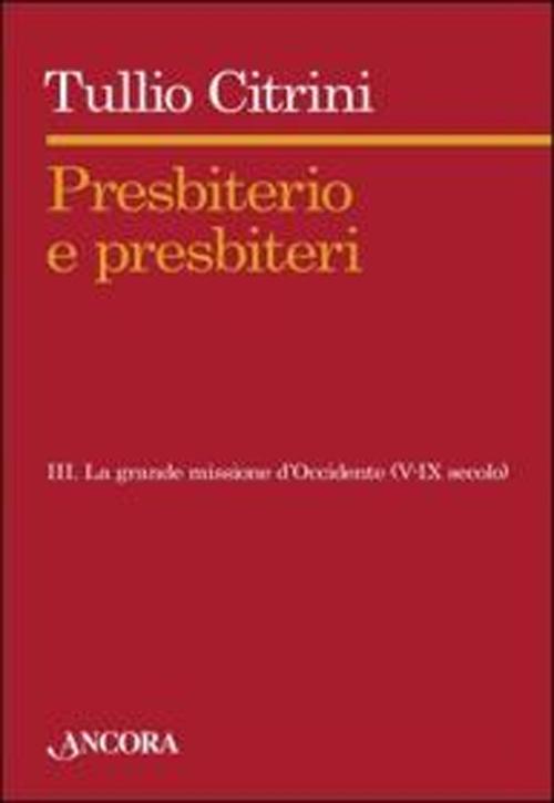 Presbiterio e presbiteri. Vol. 3: Tra i nuovi popoli dell'Europa (VI-IX secolo)
