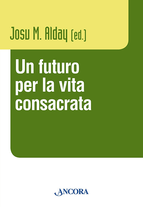 Un futuro per la vita consacrata. Atti del Convegno del Claretianum 2011