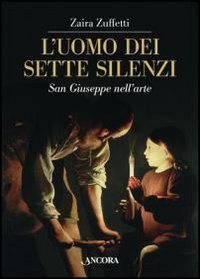 L'uomo dei sette silenzi. San Giuseppe nell'arte