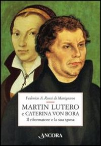 Martin Lutero e Caterina von Bora. Il riformatore e la sua sposa