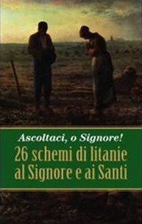 Ascoltaci, o Signore! 26 schemi di litanie al Signore e ai Santi