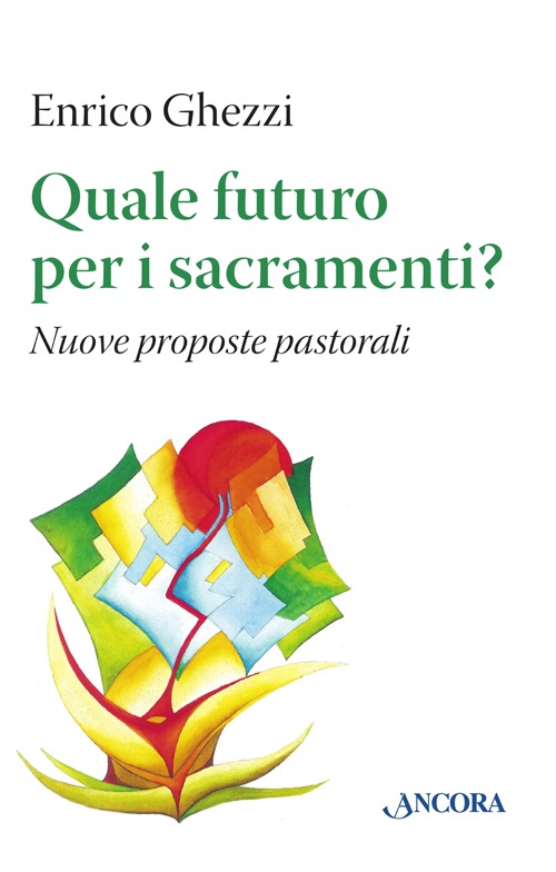 Quale futuro per i sacramenti? Nuove proposte pastorali