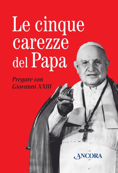 Le cinque carezze del papa. Pregare con Giovanni XXIII. Con gadget