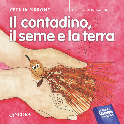 Il contadino, il seme e la terra. Ediz. illustrata