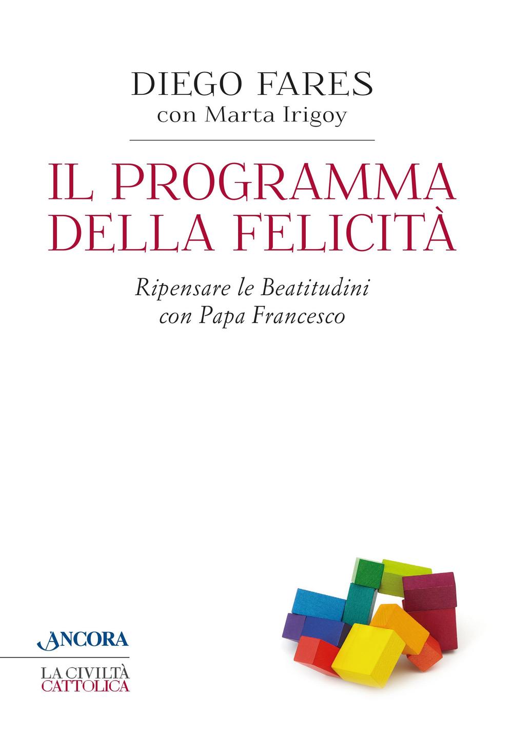 Il programma della felicità. Ripensare le Beatitudini con papa Francesco