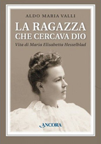 La ragazza che cercava Dio. Vita di Maria Elisabetta Hesselblad