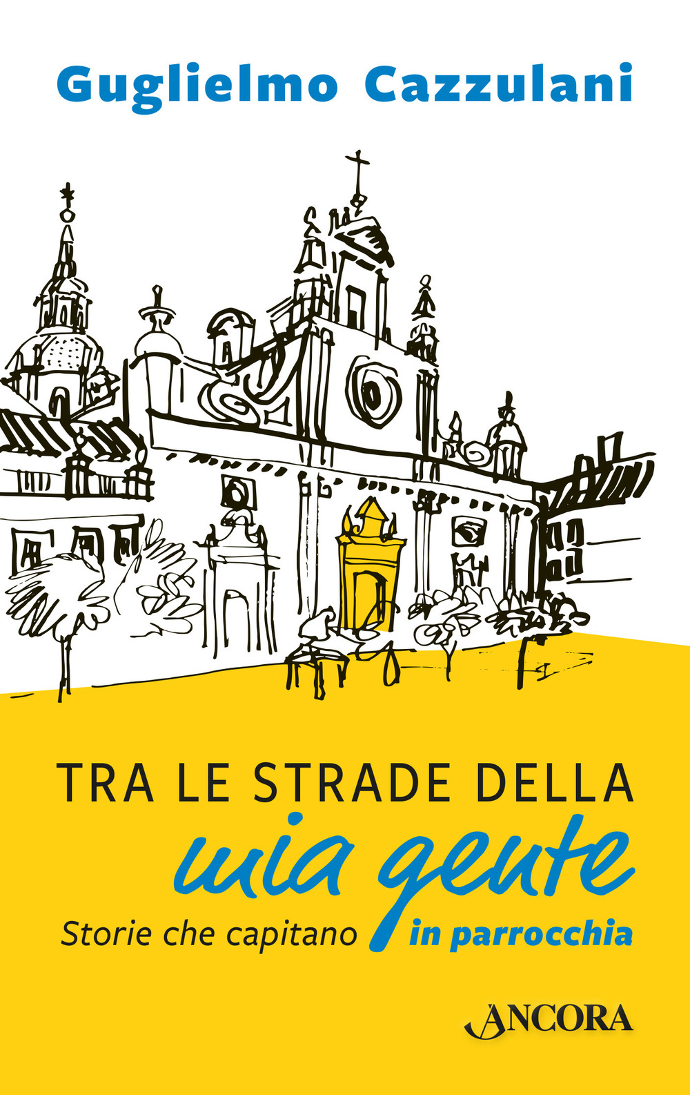 Tra le strade della mia gente. Storie che capitano in parrocchia