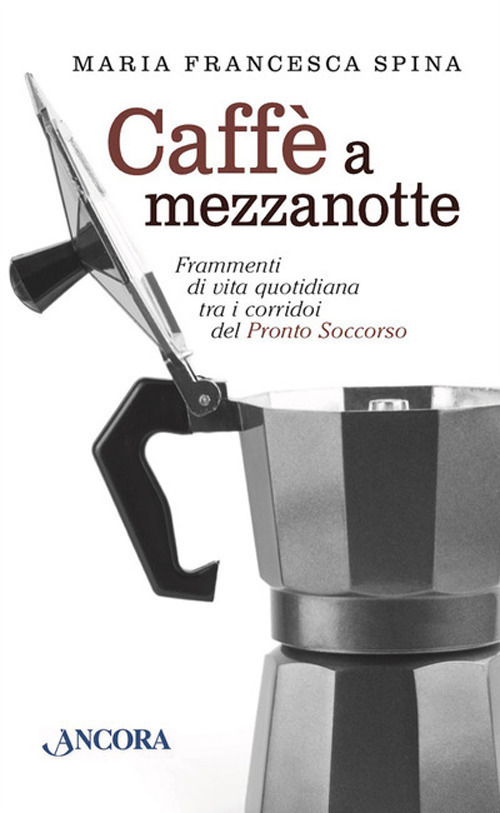 Caffè a mezzanotte. Frammenti di vita quotidiana tra i corridoi del pronto soccorso