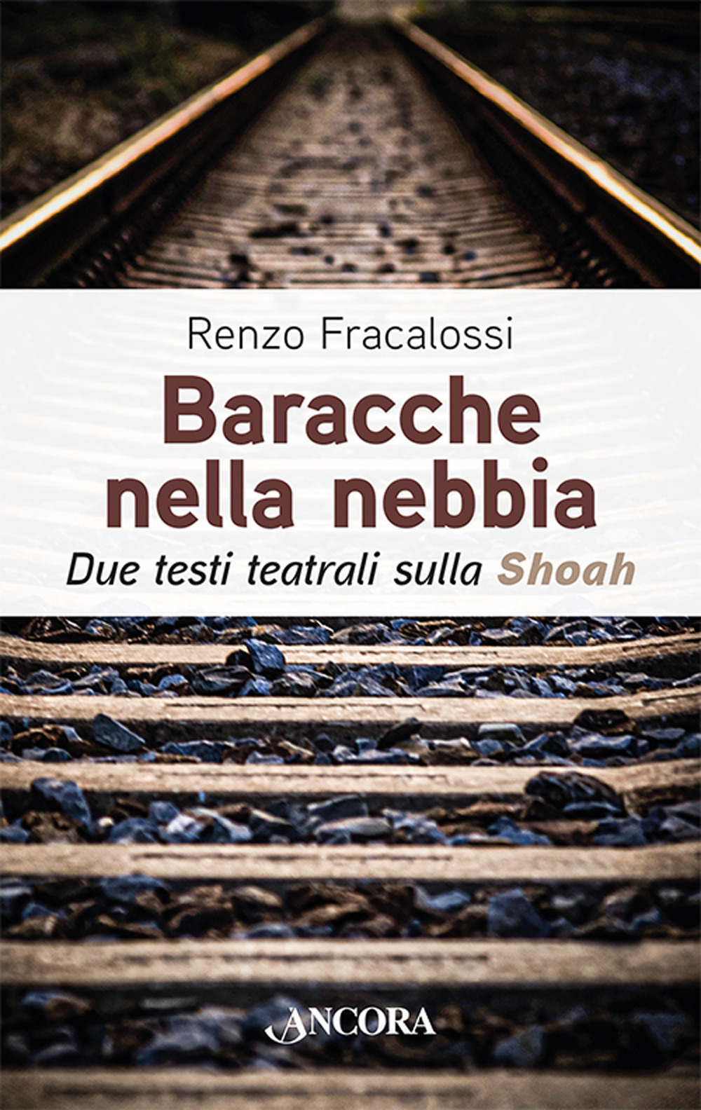 Baracche nella nebbia. Due testi teatrali sulla Shoah