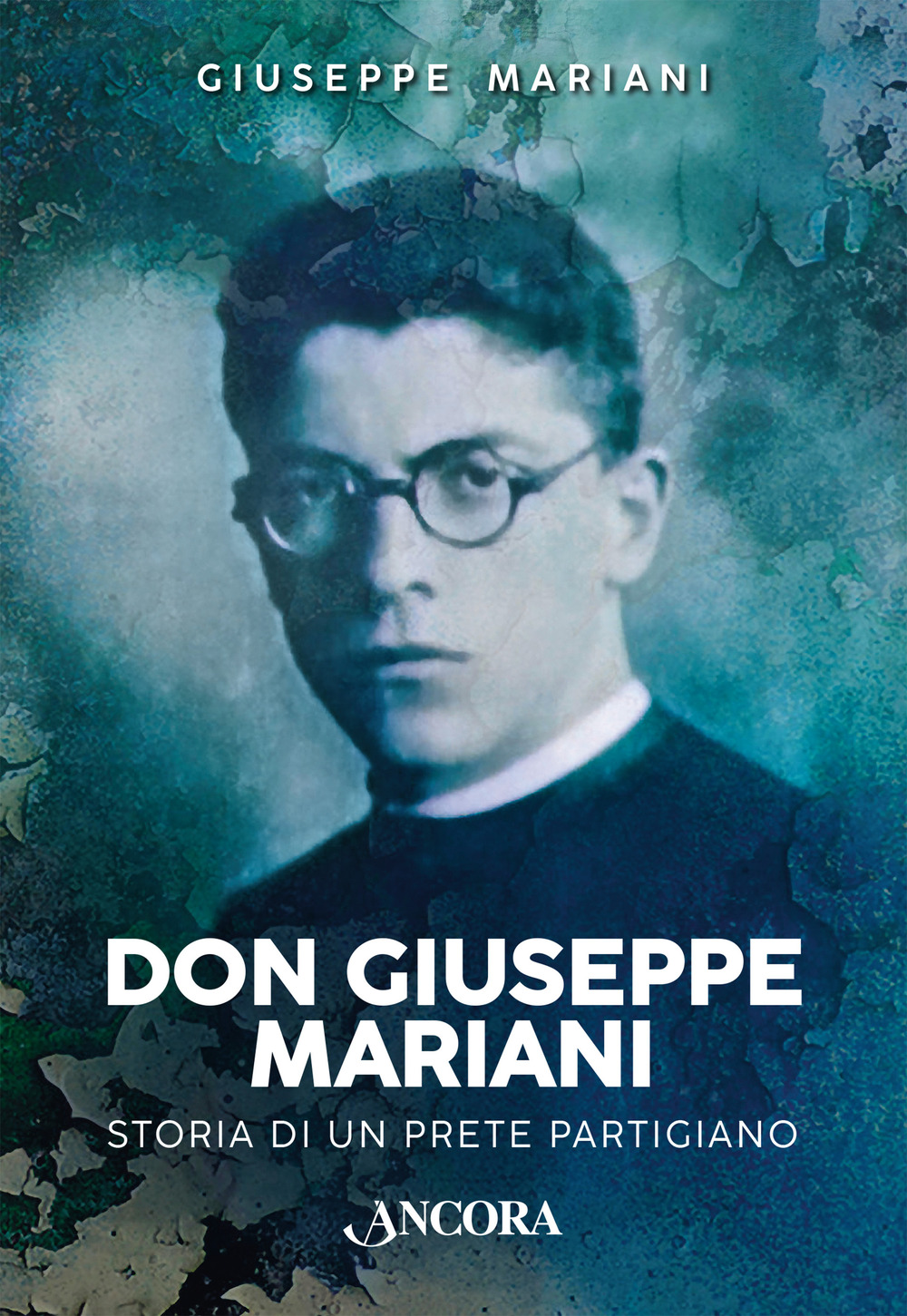 Don Giuseppe Mariani. Storia di un prete partigiano