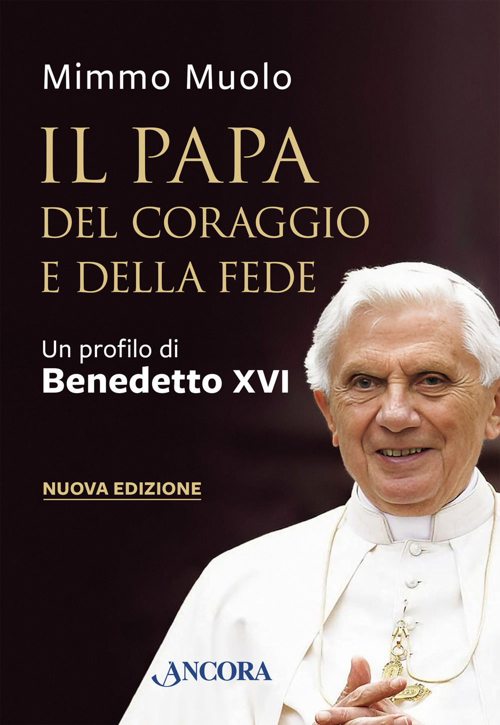 Il papa del coraggio e della fede. Un profilo di Benedetto XVI. Nuova ediz.