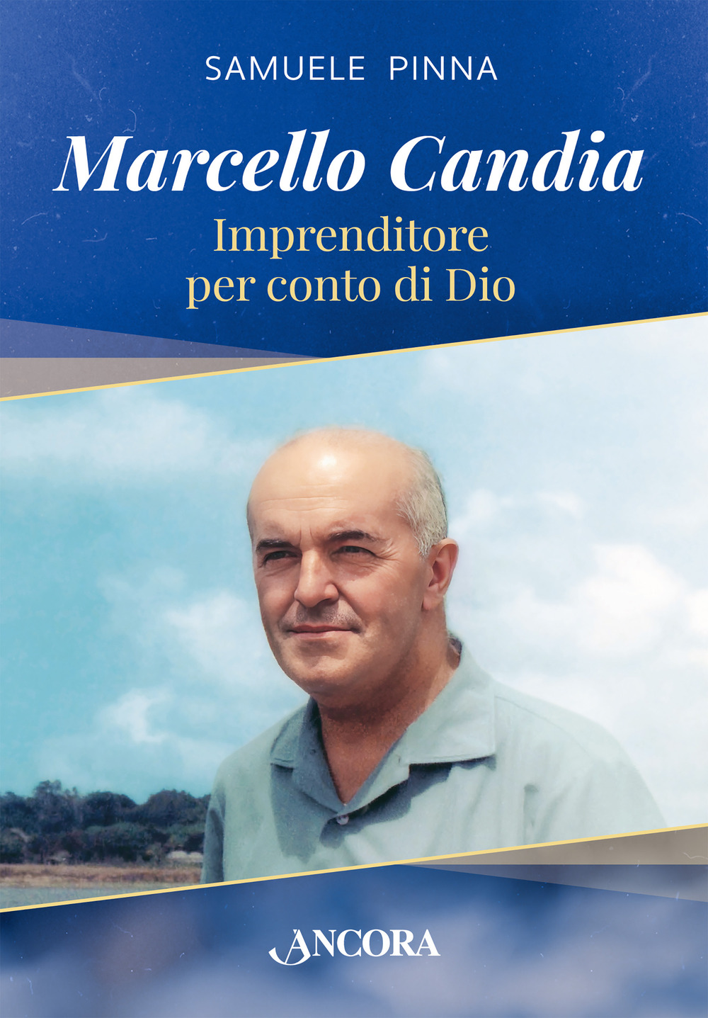 Marcello Candia. Imprenditore per conto di Dio