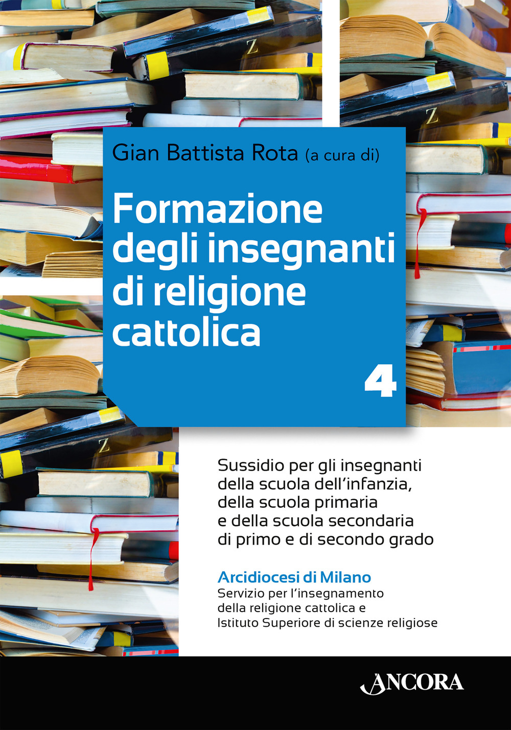 Formazione degli insegnanti di religione cattolica. Sussidio per gli insegnanti della scuola dell'infanzia, della scuola primaria e della scuola secondaria di primo e di secondo grado. Con QR-Code. Vol. 4