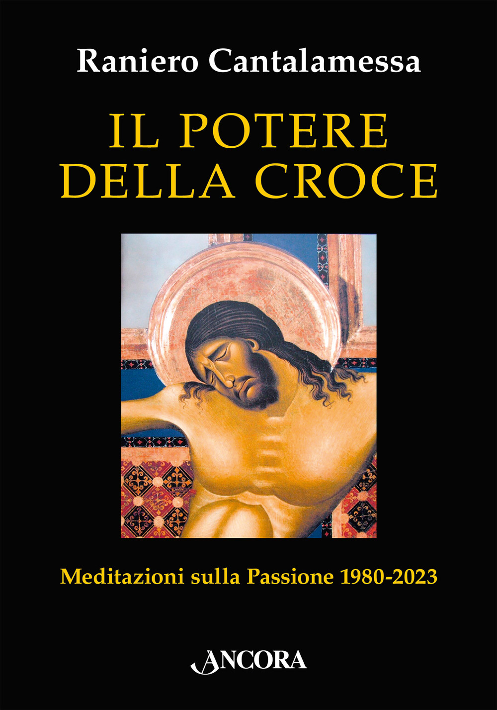 Il potere della croce. Meditazioni sulla Passione 1980-2023