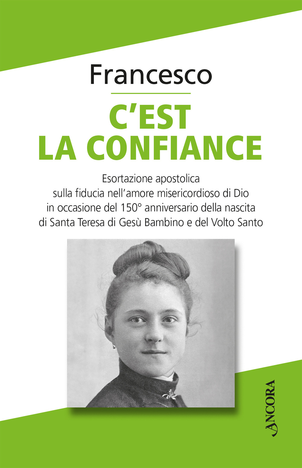 C'est la confiance. Esortazione apostolica sulla fiducia nell'amore misericordioso di Dio in occasione del 150° anniversario della nascita di Santa Teresa di Gesù Bambino e del Volto Santo