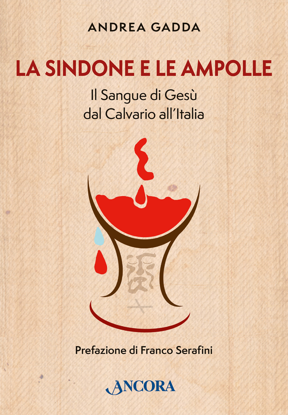La sindone e le ampolle. Il sangue di Gesù dal calvario all'Italia